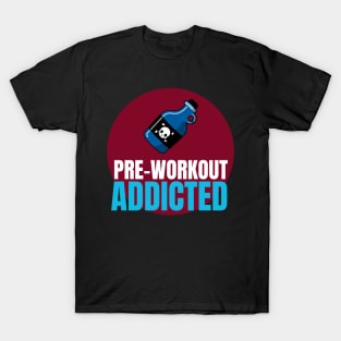 Preworkout addicted T-Shirt